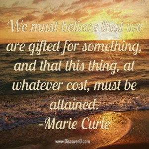 We-must-believe-that-we-are-gifted-for-something-and-that-this-thing-at-whatever-cost-must-be-attained.-–-Marie-Curie